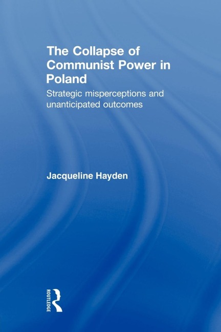 The Collapse of Communist Power in Poland - Jacqueline Hayden