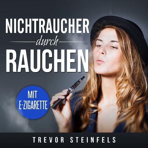 Nichtraucher durch rauchen; mit E-Zigarette - Trevor Steinfels