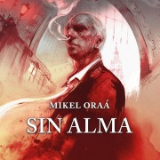Cover-Bild zum Titel 'Sin alma' von 'Mikel Oraá'