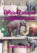 Cover-Bild zum Titel 'Wilde Elefanten im Wandschrank - Ein ROMAN über die Liebe' von 'Elfriede Istrefi'