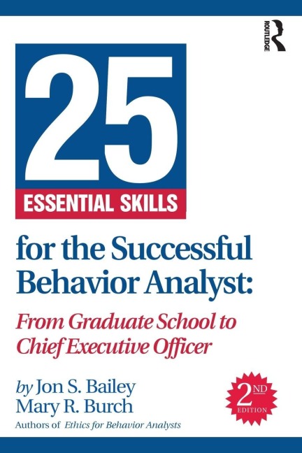 25 Essential Skills for the Successful Behavior Analyst - Jon Bailey, Mary Burch
