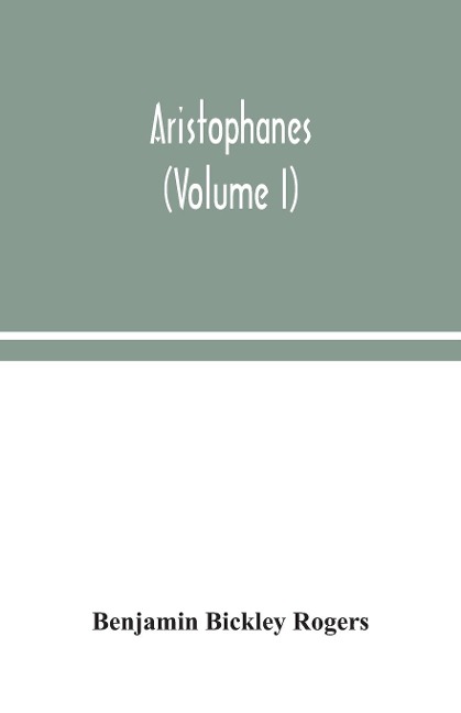 Aristophanes (Volume I) - Benjamin Bickley Rogers