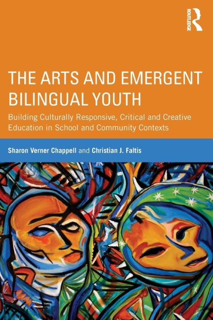 The Arts and Emergent Bilingual Youth - Sharon Verner Chappell, Christian J. Faltis