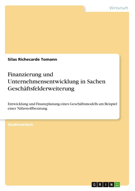 Finanzierung und Unternehmensentwicklung in Sachen Geschäftsfelderweiterung - Silas Richecarde Tomann