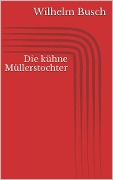 Die kühne Müllerstochter - Wilhelm Busch