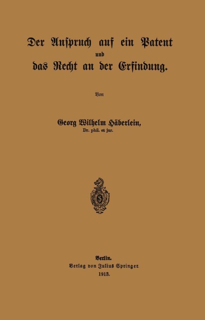 Der Anspruch auf ein Patent und das Recht an der Erfindung - Georg Wilhelm Häberlein