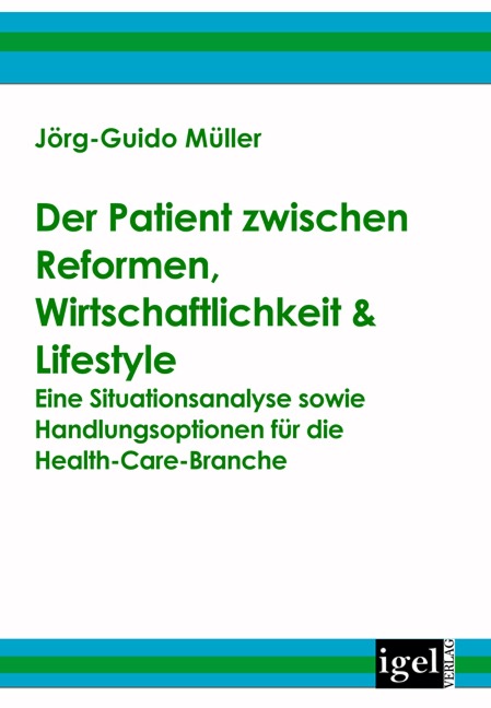 Der Patient zwischen Reformen, Wirtschaftlichkeit & Lifestyle - Jörg-Guido Müller
