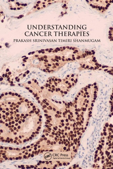 Understanding Cancer Therapies - Prakash Srinivasan Timiri Shanmugam