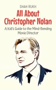 Cover-Bild zum Titel 'All About Christopher Nolan: A Kid's Guide to the Mind-Bending Movie Director (Knowledge Books For Kids, #79)' von 'Shah Rukh'