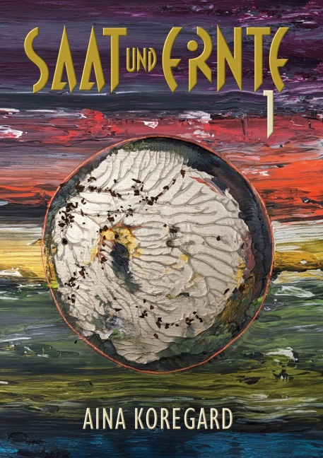 Saat und Ernte, Band 1 - Aina Koregard