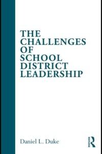 The Challenges of School District Leadership - Daniel L. Duke