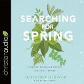 Searching for Spring: How God Makes All Things Beautiful in Time - Christine Hoover