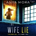 The Wife Lie - A suspense with a shocking twist - Anya Mora