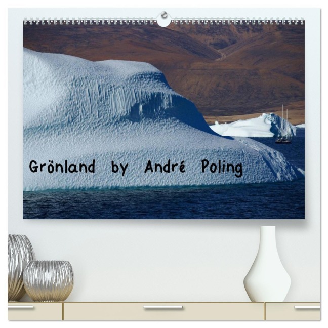 Grönland by André Poling (hochwertiger Premium Wandkalender 2026 DIN A2 quer), Kunstdruck in Hochglanz - André Poling