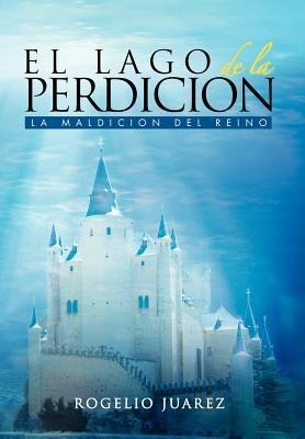 El Lago de La Perdicion - Rogelio Juarez, Rogelio Juaarez