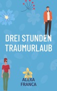 Cover-Bild zum Titel 'Drei Stunden Traumurlaub' von 'Alexa Franca'