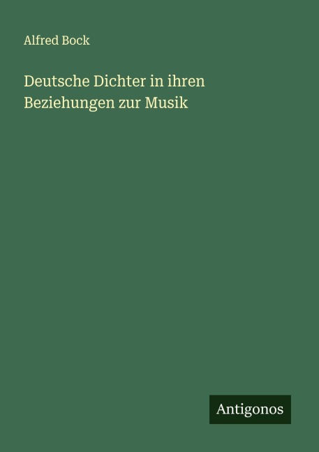 Deutsche Dichter in ihren Beziehungen zur Musik - Alfred Bock