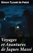 Cover-Bild zum Titel 'Voyages et Avantures de Jaques Massé' von 'Simon Tyssot De Patot'