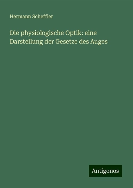 Die physiologische Optik: eine Darstellung der Gesetze des Auges - Hermann Scheffler