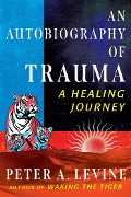 Cover-Bild zum Titel 'An Autobiography of Trauma' von 'Peter A. Levine'