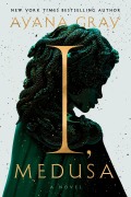 Cover-Bild zum Titel 'I, Medusa' von 'Ayana Gray'