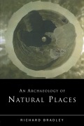 Cover-Bild zum Titel 'An Archaeology of Natural Places' von 'Richard Bradley'