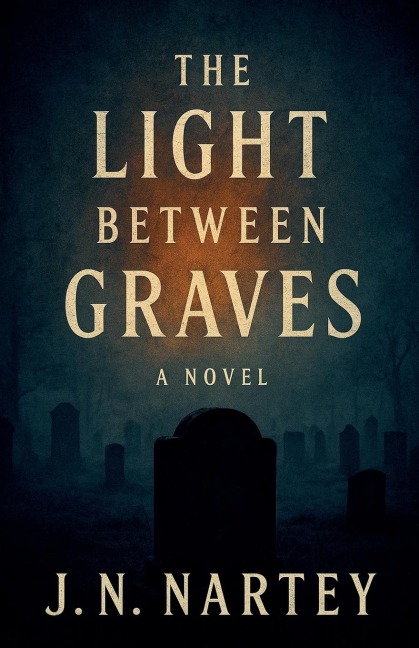 The Light Between Graves - J. N. Nartey