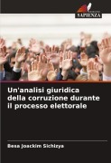 Cover-Bild zum Titel 'Un'analisi giuridica della corruzione durante il processo elettorale' von 'Besa Joackim Sichizya'