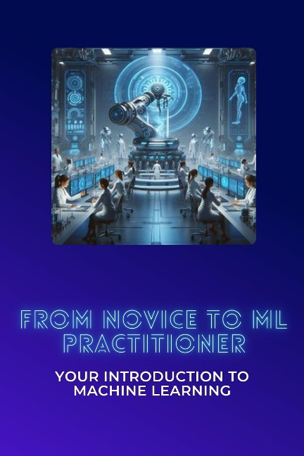 From Novice to ML Practitioner: Your Introduction to Machine Learning - Moss Adelle Louise