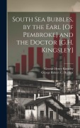 Cover-Bild zum Titel 'South Sea Bubbles, by the Earl [Of Pembroke] and the Doctor [G.H. Kingsley]' von 'George Henry Kingsley, George Robert C Herbert'