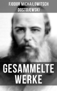 Cover-Bild zum Titel 'Gesammelte Werke von Dostojewski' von 'Fjodor Michailowitsch Dostojewski'