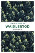 Cover-Bild zum Titel 'Waidlertod' von 'Sonja Silberhorn'