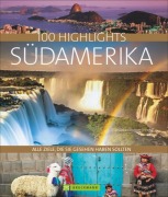 Cover-Bild zum Titel '100 Highlights Südamerika' von 'Andreas Dr. Drouve, Gregor Rabe'