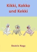 Cover-Bild zum Titel 'Kikki, Kokko und Kekki' von 'Beatrix Nagy'
