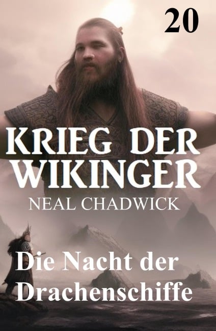 Die Nacht der Drachenschiffe: Krieg der Wikinger 20 - Neal Chadwick