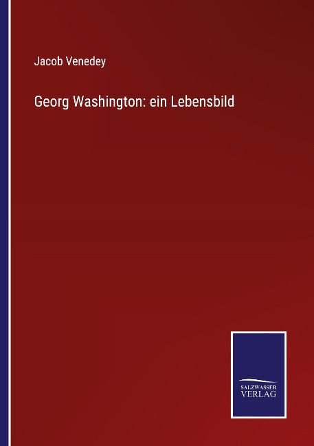 Georg Washington: ein Lebensbild - Jacob Venedey