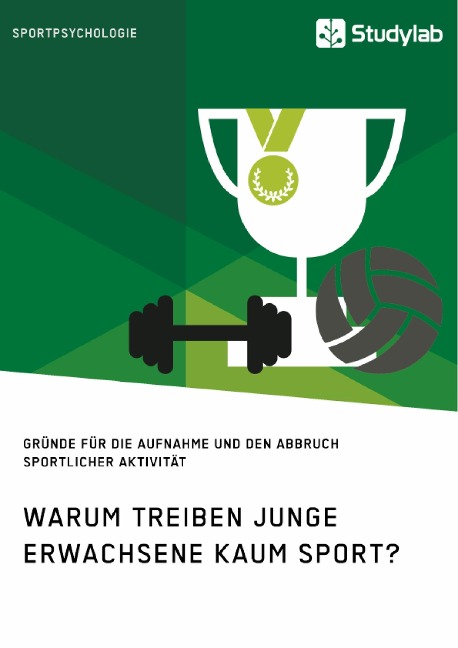 Warum treiben junge Erwachsene kaum Sport? Gründe für die Aufnahme und den Abbruch sportlicher Aktivität - 