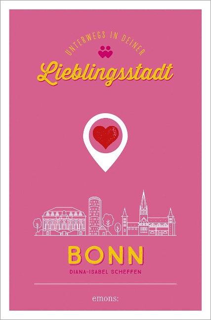 Bonn. Unterwegs in deiner Lieblingsstadt - Diana-Isabel Scheffen