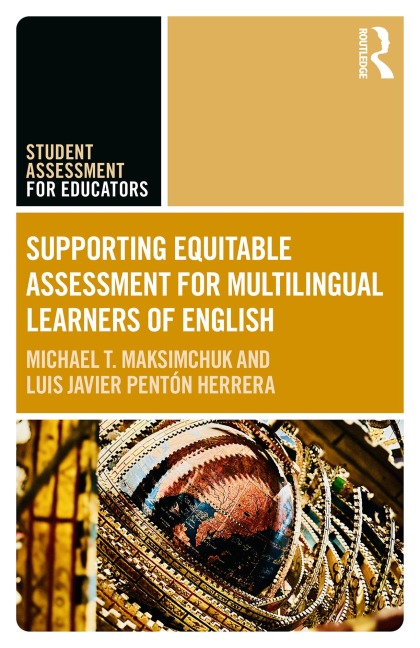 Supporting Equitable Assessment for Multilingual Learners of English - Michael T. Maksimchuk, Luis Javier Pentón Herrera