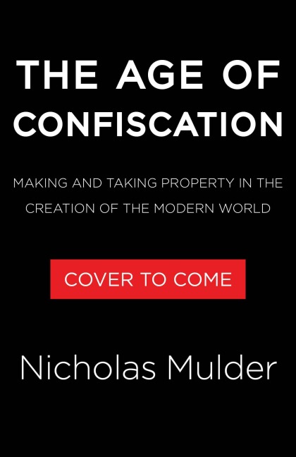 The Age of Confiscation - Nicholas Mulder