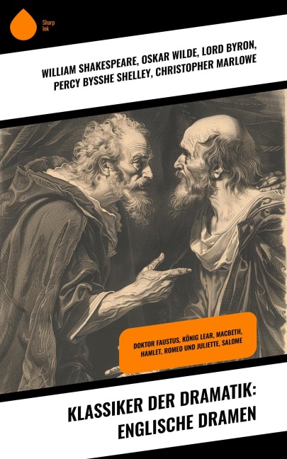 Klassiker der Dramatik: Englische Dramen - William Shakespeare, Oskar Wilde, Lord Byron, Percy Bysshe Shelley, Christopher Marlowe