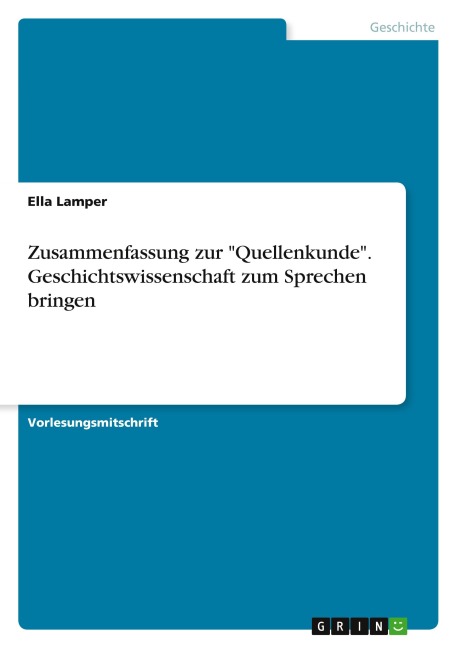 Zusammenfassung zur "Quellenkunde". Geschichtswissenschaft zum Sprechen bringen - Ella Lamper
