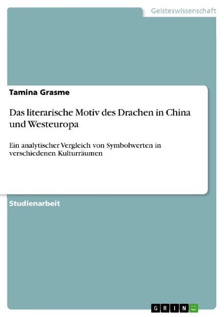 Das literarische Motiv des Drachen in China und Westeuropa - Tamina Grasme