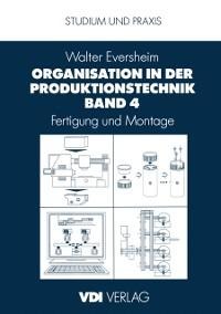 Organisation in der Produktionstechnik Band 4 - Walter Eversheim