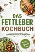 Cover-Bild zum Titel 'Das Fettleber Kochbuch: Die richtige Ernährung bei Fettleber - leckere & alltagstaugliche Anti Fettleber Rezepte für mehr Energie & Wohlbefinden Tag für Tag - inkl. 30-Tage-Plan + 5 Bonus E-Books' von 'Moritz Vogt'