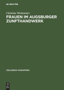Cover-Bild zum Titel 'Frauen im Augsburger Zunfthandwerk' von 'Christine Werkstetter'