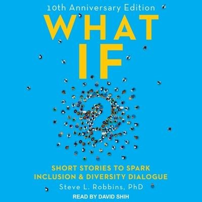 What If? Lib/E: 10th Anniversary Edition: Short Stories to Spark Inclusion & Diversity Dialogue - Steve L. Robbins