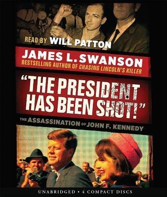 The President Has Been Shot!: The Assassination of John F. Kennedy - James L. Swanson