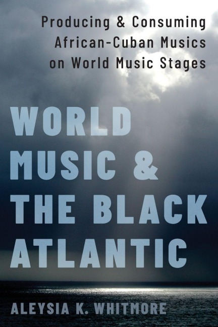 World Music and the Black Atlantic - Aleysia K. Whitmore