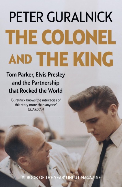 The Colonel and the King - Peter Guralnick